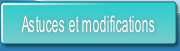 Astuces et modifications.