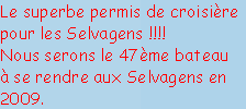 Le superbe permis de croisière
pour les Selvagens !!!! 
Nous serons le 47ème bateau
à se rendre aux Selvagens en
2009.