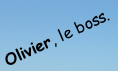 Olivier, le boss.