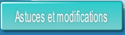 Astuces et modifications.